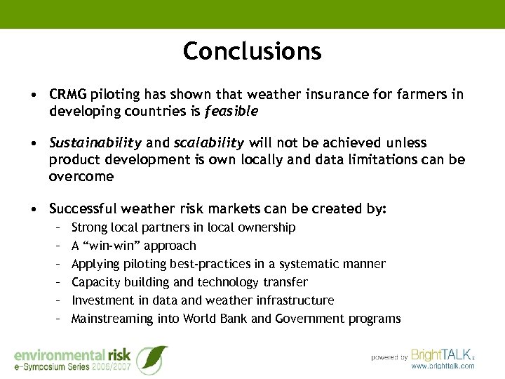 Conclusions • CRMG piloting has shown that weather insurance for farmers in developing countries