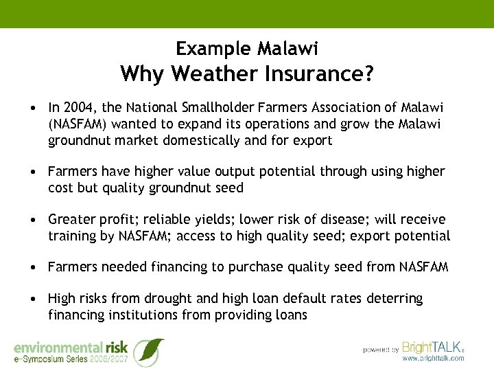 Example Malawi Why Weather Insurance? • In 2004, the National Smallholder Farmers Association of