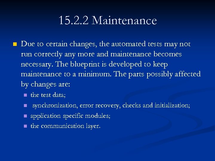 15. 2. 2 Maintenance n Due to certain changes, the automated tests may not