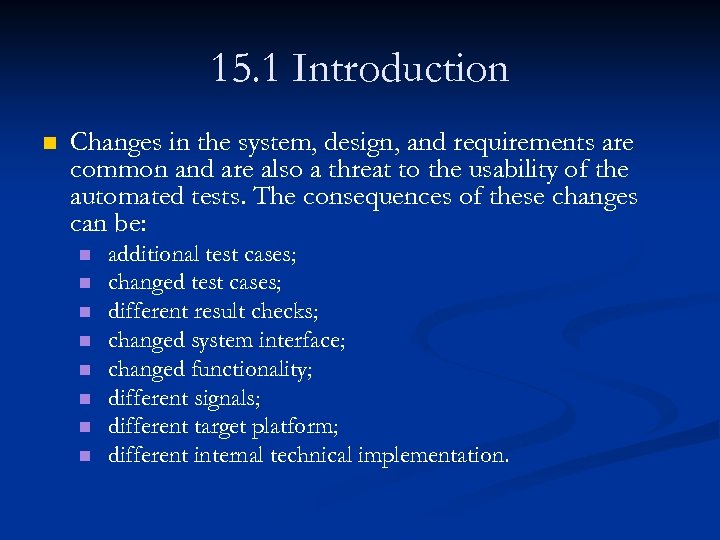 15. 1 Introduction n Changes in the system, design, and requirements are common and