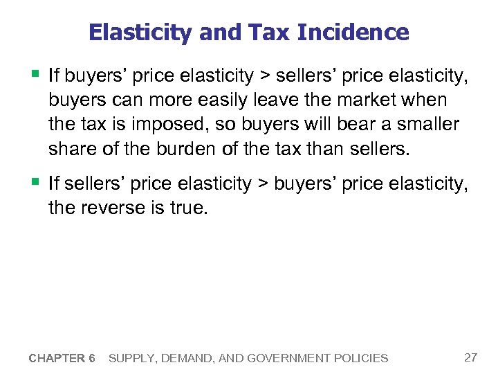 Elasticity and Tax Incidence § If buyers’ price elasticity > sellers’ price elasticity, buyers