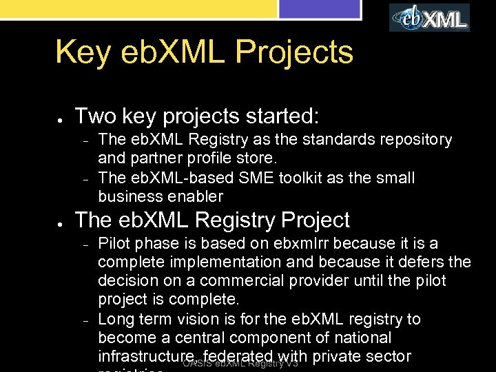Key eb. XML Projects ● Two key projects started: – – ● The eb.