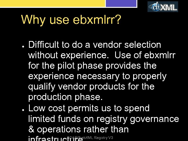 Why use ebxmlrr? ● ● Difficult to do a vendor selection without experience. Use