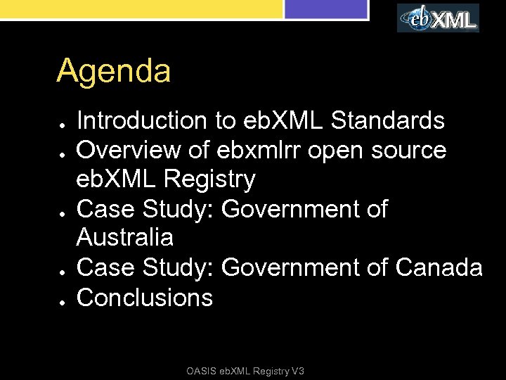 Agenda ● ● ● Introduction to eb. XML Standards Overview of ebxmlrr open source
