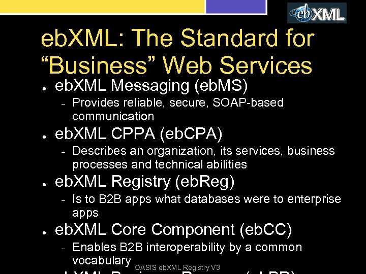eb. XML: The Standard for “Business” Web Services ● eb. XML Messaging (eb. MS)