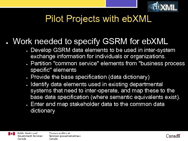 Pilot Projects with eb. XML ● Work needed to specify GSRM for eb. XML