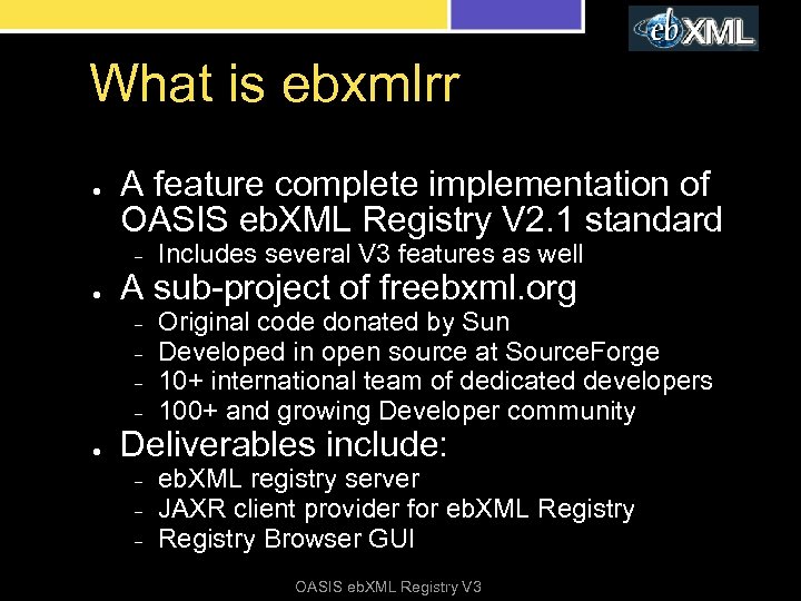 What is ebxmlrr ● A feature complete implementation of OASIS eb. XML Registry V