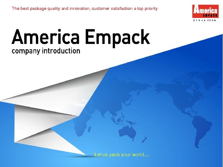 The best package quality and innovation, customer satisfaction a top priority S i n