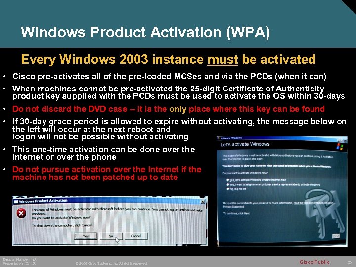 Windows Product Activation (WPA) Every Windows 2003 instance must be activated • Cisco pre-activates