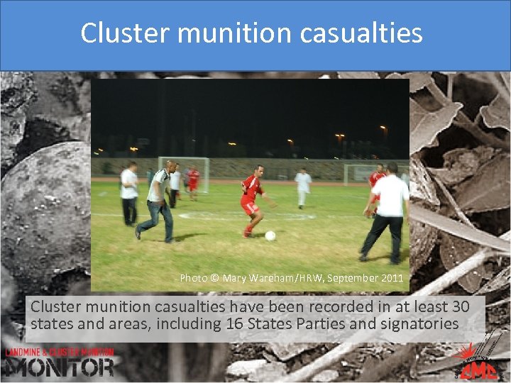 Cluster munition casualties Photo © Mary Wareham/HRW, September 2011 Cluster munition casualties have been