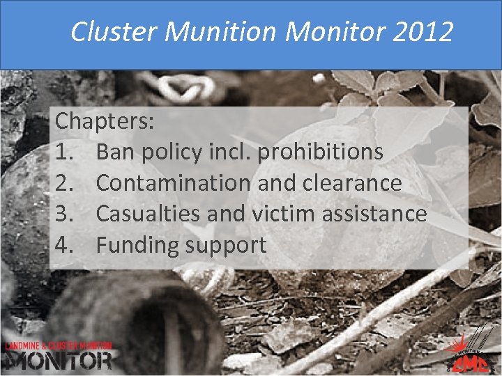 Cluster Munition Monitor 2012 Chapters: 1. Ban policy incl. prohibitions 2. Contamination and clearance