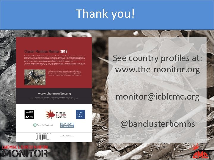 Thank you! See country profiles at: www. the-monitor. org monitor@icblcmc. org @banclusterbombs 