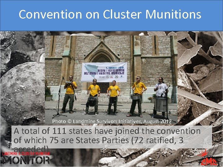 Convention on Cluster Munitions Photo © Landmine Survivors Initiatives, August 2012 A total of