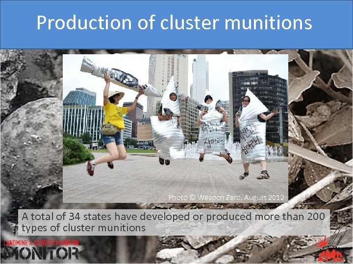 Production of cluster munitions Photo © Weapon Zero, August 2012 A total of 34