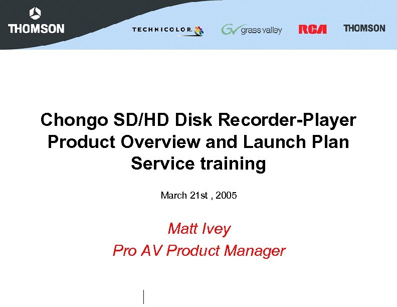 Chongo SD/HD Disk Recorder-Player Product Overview and Launch Plan Service training March 21 st