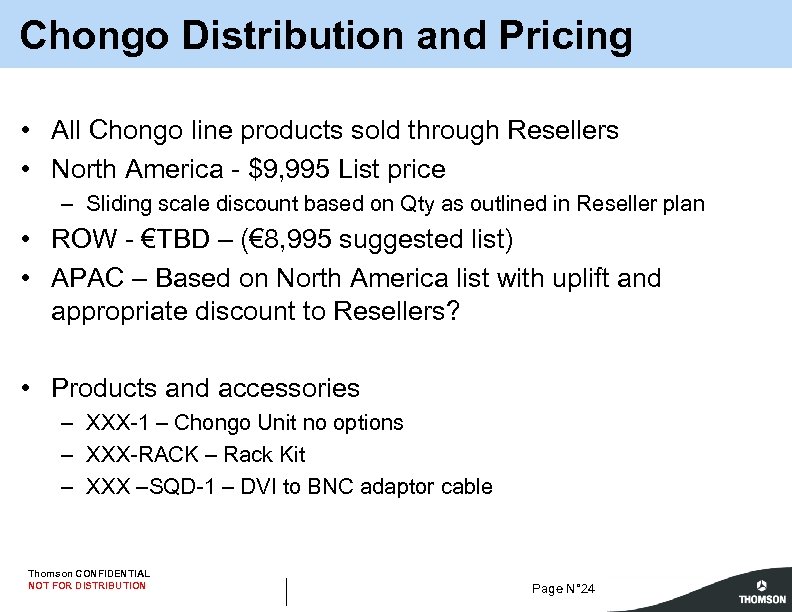 Chongo Distribution and Pricing • All Chongo line products sold through Resellers • North