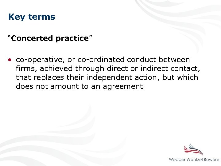 Key terms “Concerted practice” • co-operative, or co-ordinated conduct between firms, achieved through direct