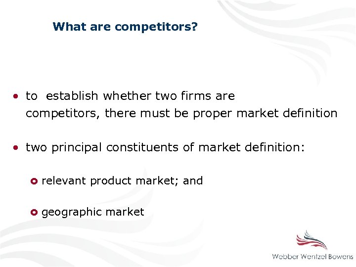 What are competitors? • to establish whether two firms are competitors, there must be