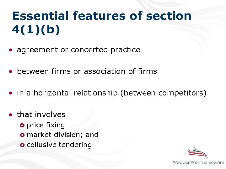 Essential features of section 4(1)(b) • agreement or concerted practice • between firms or