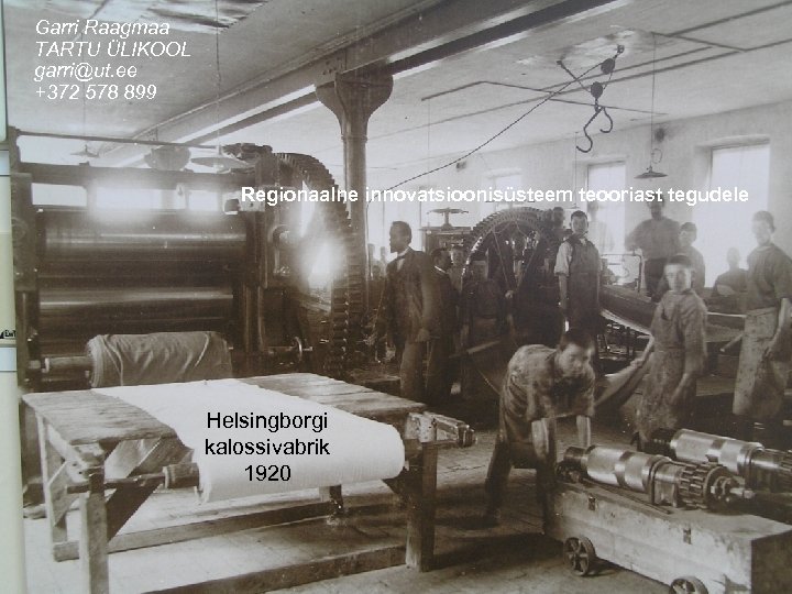 Garri Raagmaa TARTU ÜLIKOOL garri@ut. ee +372 578 899 Regionaalne innovatsioonisüsteem teooriast tegudele Helsingborgi