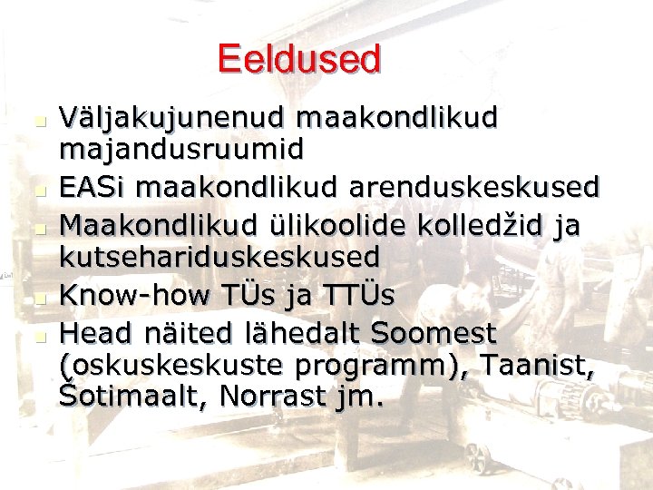 Eeldused n n n Väljakujunenud maakondlikud majandusruumid EASi maakondlikud arenduskeskused Maakondlikud ülikoolide kolledžid ja