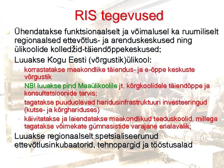 RIS tegevused n n Ühendatakse funktsionaalselt ja võimalusel ka ruumiliselt regionaalsed ettevõtlus- ja arenduskeskused