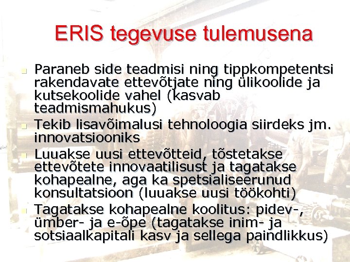 ERIS tegevuse tulemusena n n Paraneb side teadmisi ning tippkompetentsi rakendavate ettevõtjate ning ülikoolide