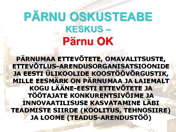 PÄRNU OSKUSTEABE KESKUS – Pärnu OK PÄRNUMAA ETTEVÕTETE, OMAVALITSUSTE, ETTEVÕTLUS-ARENDUSORGANISATSIOONIDE JA EESTI ÜLIKOOLIDE KOOSTÖÖVÕRGUSTIK,