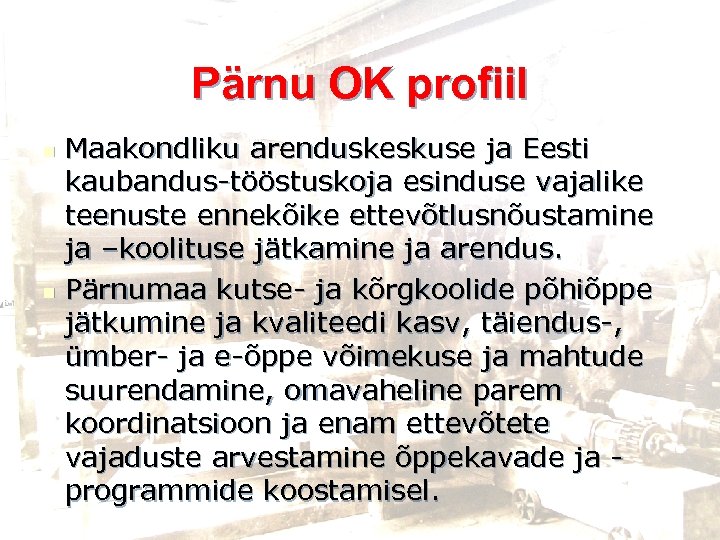 Pärnu OK profiil Maakondliku arenduskeskuse ja Eesti kaubandus-tööstuskoja esinduse vajalike teenuste ennekõike ettevõtlusnõustamine ja