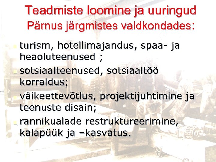 Teadmiste loomine ja uuringud Pärnus järgmistes valdkondades: turism, hotellimajandus, spaa- ja heaoluteenused ; n