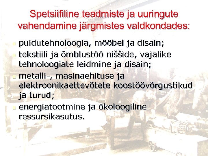 Spetsiifiline teadmiste ja uuringute vahendamine järgmistes valdkondades: puidutehnoloogia, mööbel ja disain; n tekstiili ja