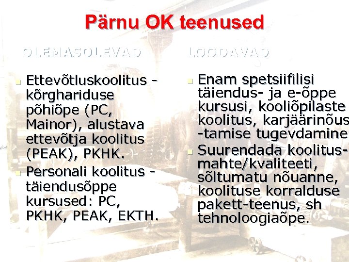 Pärnu OK teenused OLEMASOLEVAD Ettevõtluskoolitus - kõrghariduse põhiõpe (PC, Mainor), alustava ettevõtja koolitus (PEAK),