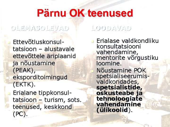 Pärnu OK teenused OLEMASOLEVAD n n Ettevõtluskonsultatsioon – alustavale ettevõttele äriplaanid ja nõustamine (PEAK),