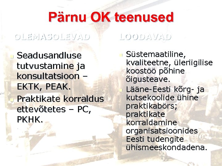Pärnu OK teenused OLEMASOLEVAD Seadusandluse tutvustamine ja konsultatsioon – EKTK, PEAK. n Praktikate korraldus