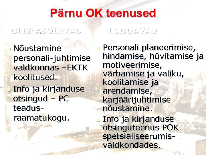 Pärnu OK teenused LOODAVAD OLEMASOLEVAD Nõustamine personali-juhtimise valdkonnas –EKTK koolitused. n Info ja kirjanduse