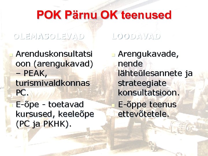 POK Pärnu OK teenused OLEMASOLEVAD Arenduskonsultatsi oon (arengukavad) – PEAK, turismivaldkonnas PC. n E-õpe