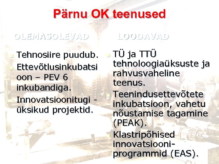 Pärnu OK teenused LOODAVAD OLEMASOLEVAD Tehnosiire puudub. n Ettevõtlusinkubatsi oon – PEV 6 inkubandiga.