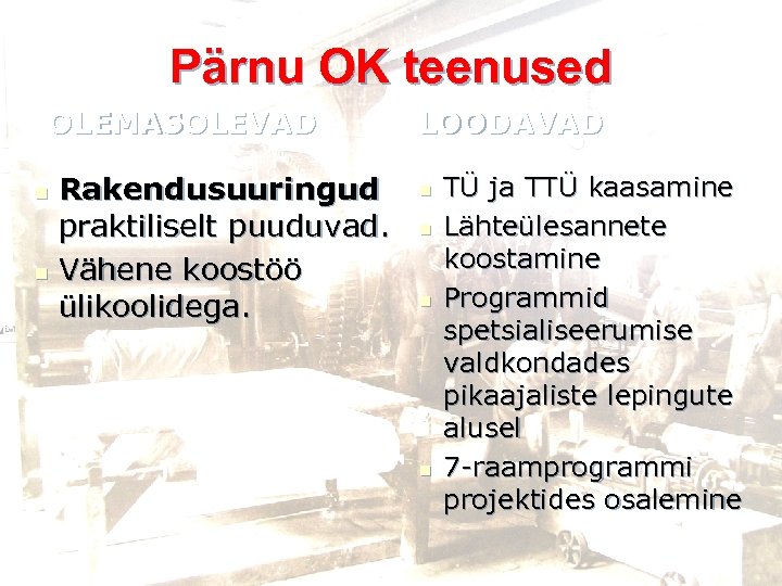 Pärnu OK teenused OLEMASOLEVAD Rakendusuuringud praktiliselt puuduvad. n Vähene koostöö ülikoolidega. n LOODAVAD n