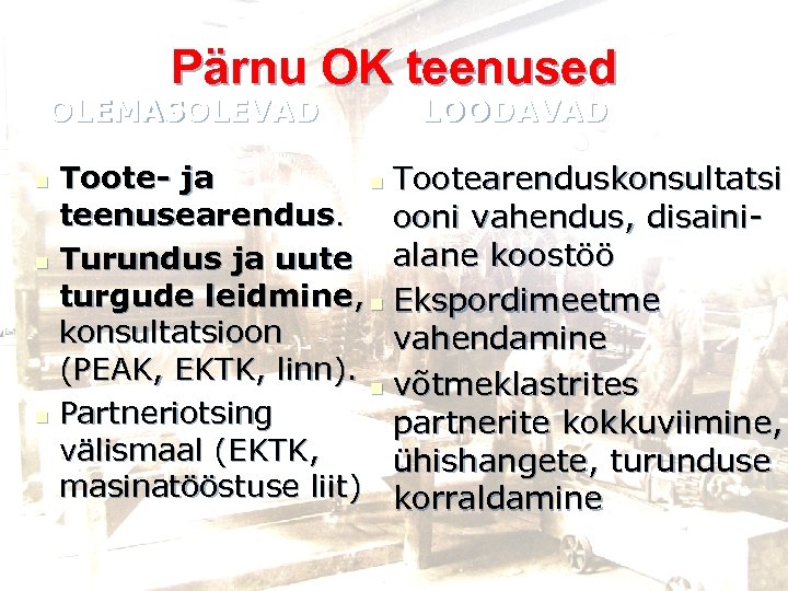 Pärnu OK teenused OLEMASOLEVAD LOODAVAD Toote- ja n Tootearenduskonsultatsi teenusearendus. ooni vahendus, disainialane koostöö