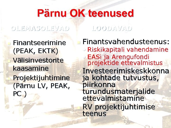 Pärnu OK teenused LOODAVAD OLEMASOLEVAD Finantseerimine (PEAK, EKTK) n Välisinvestorite kaasamine n Projektijuhtimine (Pärnu