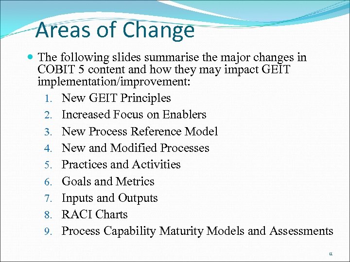 Areas of Change The following slides summarise the major changes in COBIT 5 content