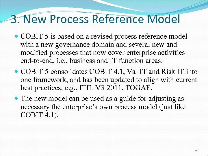 3. New Process Reference Model COBIT 5 is based on a revised process reference