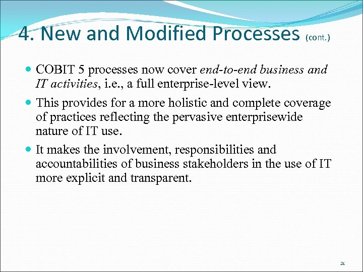 4. New and Modified Processes (cont. ) COBIT 5 processes now cover end-to-end business