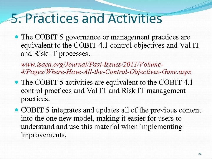 5. Practices and Activities The COBIT 5 governance or management practices are equivalent to