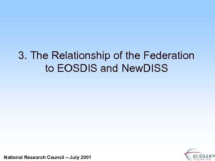 3. The Relationship of the Federation to EOSDIS and New. DISS National Research Council
