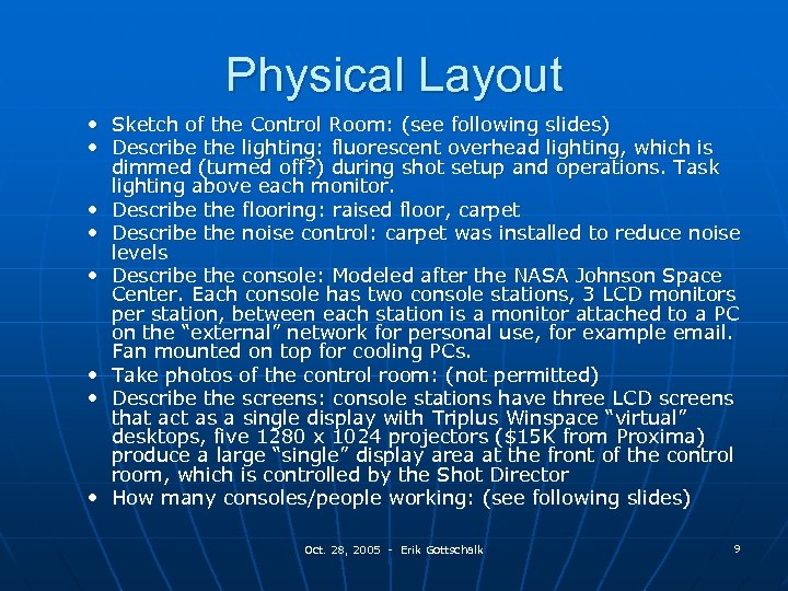 Physical Layout • Sketch of the Control Room: (see following slides) • Describe the