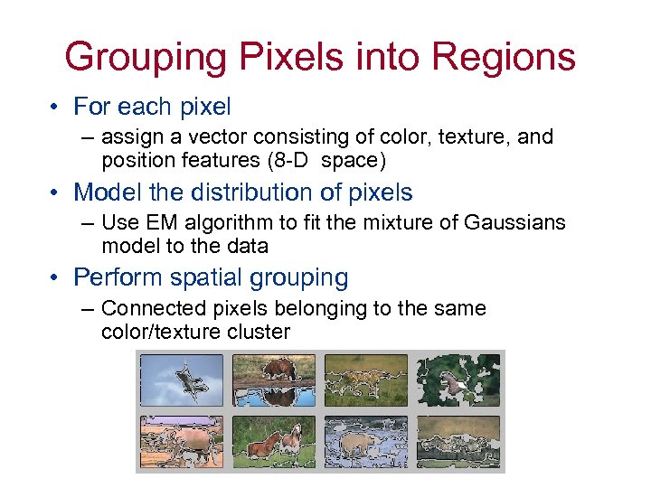 Grouping Pixels into Regions • For each pixel – assign a vector consisting of