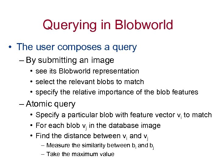 Querying in Blobworld • The user composes a query – By submitting an image