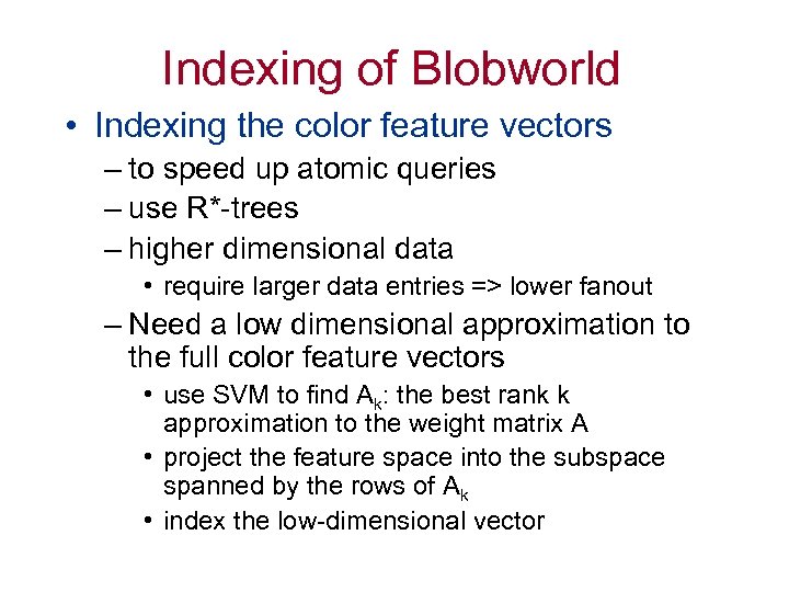 Indexing of Blobworld • Indexing the color feature vectors – to speed up atomic