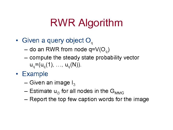 RWR Algorithm • Given a query object Oq – do an RWR from node